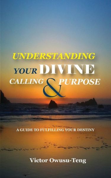 Cover for Victor Owusu-Teng · Understanding Your Divine Calling and Purpose (Paperback Book) (2017)