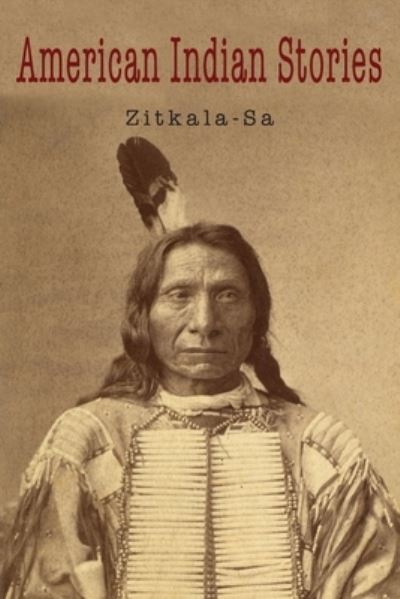 American Indian Stories - Zitkala-Sa - Książki - Martino Fine Books - 9781684224548 - 25 kwietnia 2020