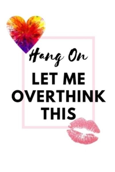 Hang On Let Me Overthink This - Yuniey Publication - Książki - Independently Published - 9781686246548 - 14 sierpnia 2019