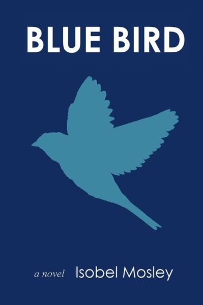 Cover for Isobel Mosley · Blue Bird (Pocketbok) (2019)