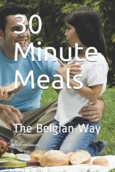 30 Minute Meals - Kwabena Owusu - Bøker - Independently Published - 9781702485548 - 25. oktober 2019