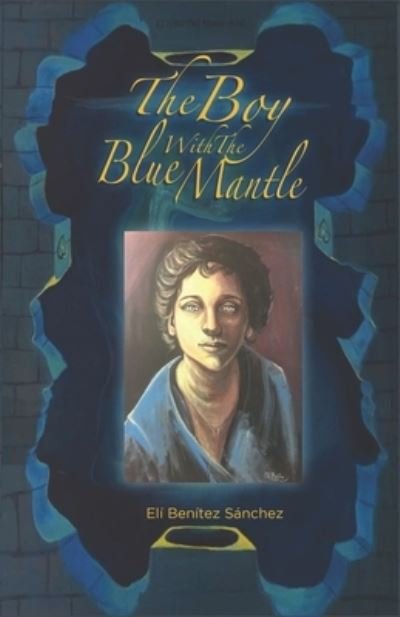 The Boy with the Blue Mantle - El Bentez Snchez - Böcker - Independently published - 9781707646548 - 12 januari 2022