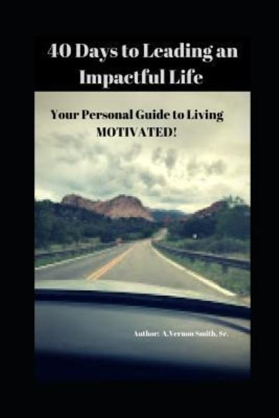 Cover for Sr A Vernon Smith · 40 Days to Leading an Impactful Life Vol. 1 (Paperback Book) (2018)