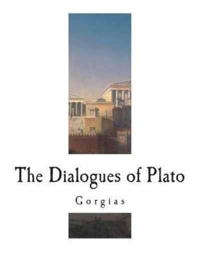 Gorgias - Plato - Libros - Createspace Independent Publishing Platf - 9781721844548 - 24 de junio de 2018