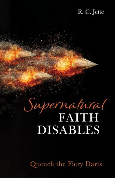 Cover for R C Jette · Supernatural Faith Disables: Quench the Fiery Darts (Paperback Book) (2020)