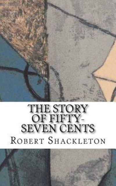 Cover for Robert Shackleton · The Story of Fifty-Seven Cents (Taschenbuch) (2018)