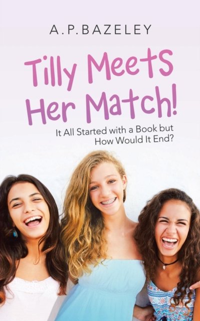 Cover for A P Bazeley · Tilly Meets Her Match!: It All Started with a Book but How Would It End? (Pocketbok) (2019)