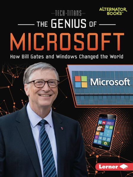 Cover for Margaret J. Goldstein · The Genius of Microsoft: How Bill Gates and Windows Changed the World - Tech Titans (Alternator Books ) (Paperback Book) (2022)