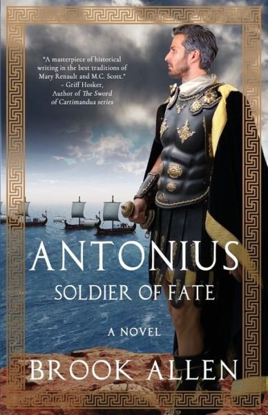 Antonius: Soldier of Fate - The Antonius Trilogy - Brook Allen - Livres - Margaret Courtney - 9781732958548 - 16 octobre 2020
