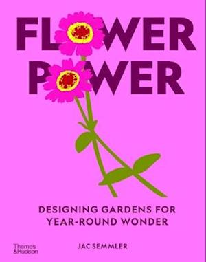 Cover for Jac Semmler · Flower Power: Designing gardens for year-round wonder (Hardcover Book) (2026)
