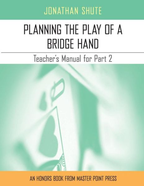 Planning the Play: A Teacher's Manual for Part 2 - Jonathan Shute - Kirjat - Master Point Press - 9781771401548 - sunnuntai 1. marraskuuta 2015