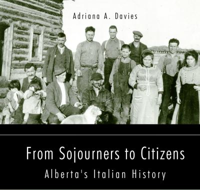 Cover for Adriana A. Davies · From Sojourners to Citizens: Alberta's Italian History - Essential Essays Series (Paperback Book) (2021)