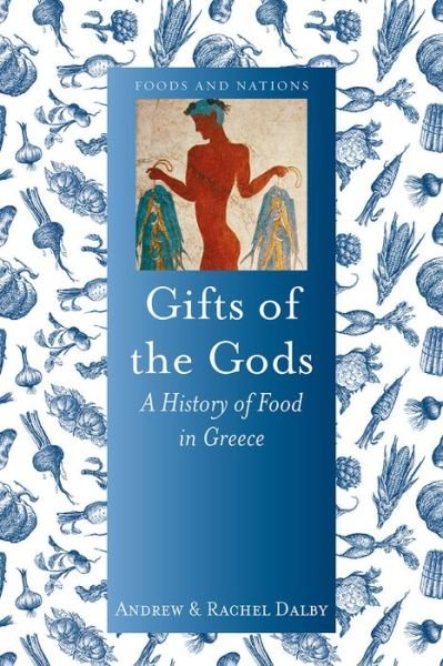 Cover for Andrew Dalby · Gifts of the Gods: A History of Food in Greece - Food and Nations (Hardcover Book) (2017)