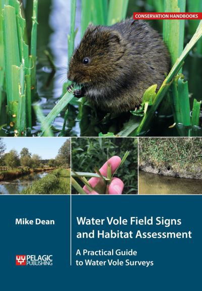 Water Vole Field Signs and Habitat Assessment: A Practical Guide to Water Vole Surveys - Conservation Handbooks - Mike Dean - Books - Pelagic Publishing - 9781784272548 - April 22, 2021