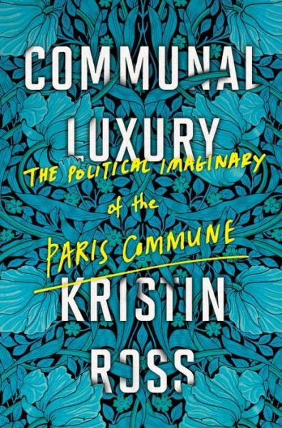 Cover for Kristin Ross · Communal Luxury: The Political Imaginary of the Paris Commune (Paperback Book) (2016)