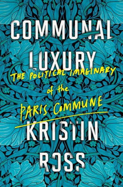 Cover for Kristin Ross · Communal Luxury: The Political Imaginary of the Paris Commune (Pocketbok) (2016)