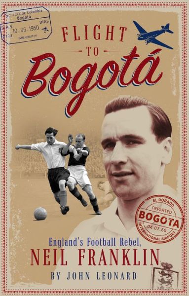 Cover for John Leonard · Flight to Bogota: England's Football Rebel, Neil Franklin (Paperback Book) (2020)