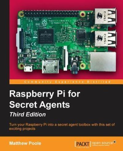 Raspberry Pi for Secret Agents - Third Edition - Matthew Poole - Books - Packt Publishing Limited - 9781786463548 - July 28, 2016