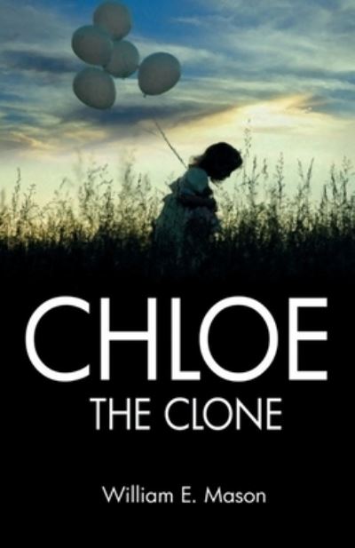 Chloe The Clone - William E Mason - Books - Fiction4all - 9781786955548 - April 28, 2021