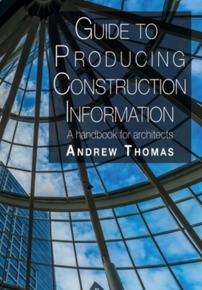 Cover for Andrew Thomas · Guide to Producing Construction Information (Taschenbuch) (2020)