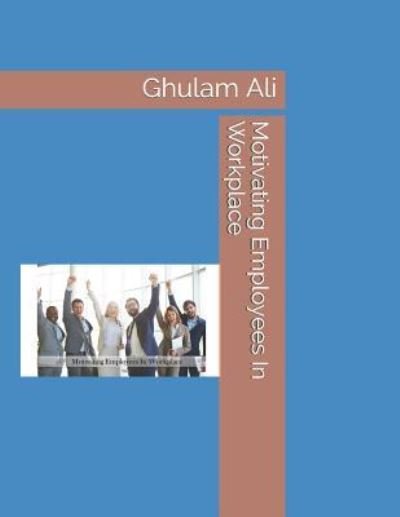 Cover for Ghulam Ali · Motivating Employees in Workplace (Pocketbok) (2018)