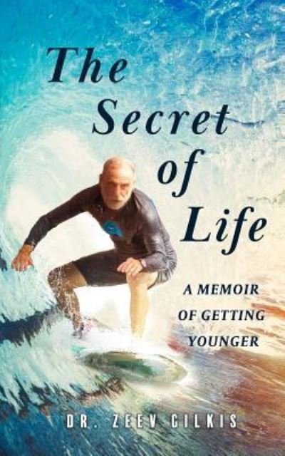 The Secret of Life - Zeev Gilkis - Books - Independently Published - 9781793281548 - January 7, 2019