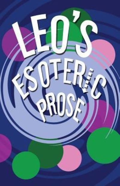 Leo's Esoteric Prose - Leo - Bücher - Independently Published - 9781795849548 - 4. Februar 2019