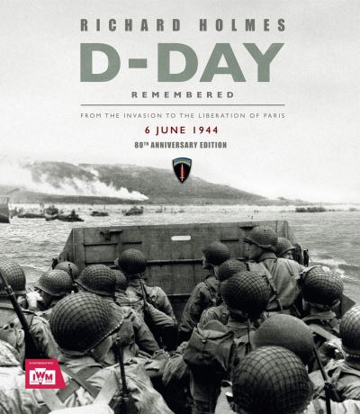 D-Day Remembered: From the Invasion to the Liberation of Paris - Imperial War Museum - Książki - Headline Publishing Group - 9781802798548 - 14 maja 2024