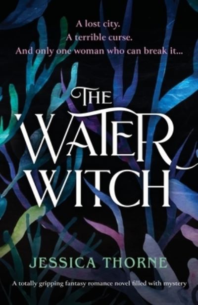 Jessica Thorne · The Water Witch: A totally gripping fantasy romance novel filled with mystery (Paperback Book) (2022)