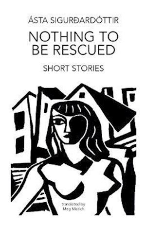 Nothing to be Rescued - Asta Sigurdardottir - Books - Nordisk Books - 9781803522548 - November 23, 2023