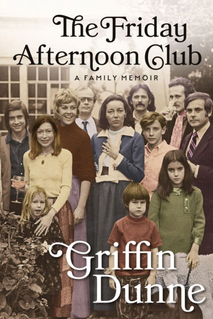 Cover for Griffin Dunne · The Friday Afternoon Club: A Family Memoir (Gebundenes Buch) [Main edition] (2024)