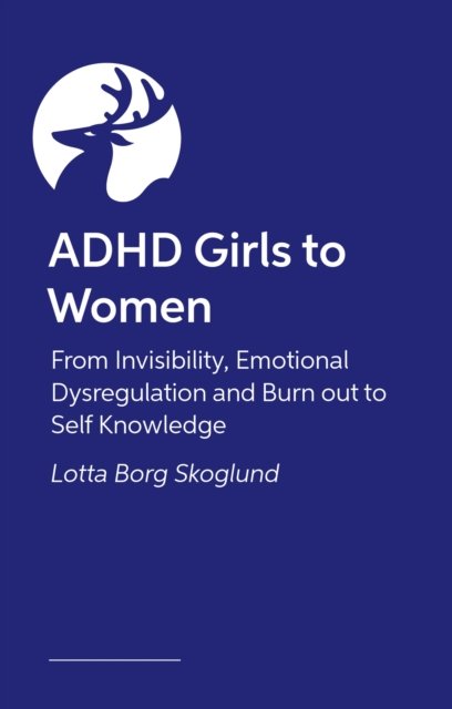ADHD Girls to Women: Getting on the Radar - Lotta Borg Skoglund - Books - Jessica Kingsley Publishers - 9781805010548 - November 21, 2023