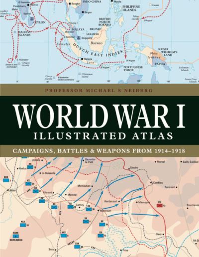 Cover for Professor Michael S Neiberg · World War I Illustrated Atlas - Atlas (Hardcover Book) [New edition] (2023)