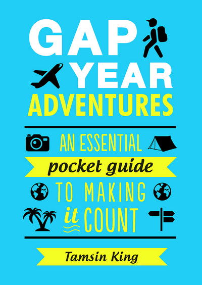 Cover for Tamsin King · Gap Year Adventures: An Essential Pocket Guide to Making it Count (Paperback Book) (2016)