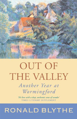 Cover for Ronald Blythe · Out of the Valley: Another Year at Wormingford (Paperback Book) (2007)