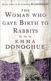 Cover for Emma Donoghue · The Woman Who Gave Birth To Rabbits (Pocketbok) (2002)