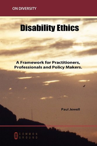 Cover for Paul Jewell · Disability Ethics: a Framework for Practitioners, Professionals and Policy Makers (Paperback Book) (2010)