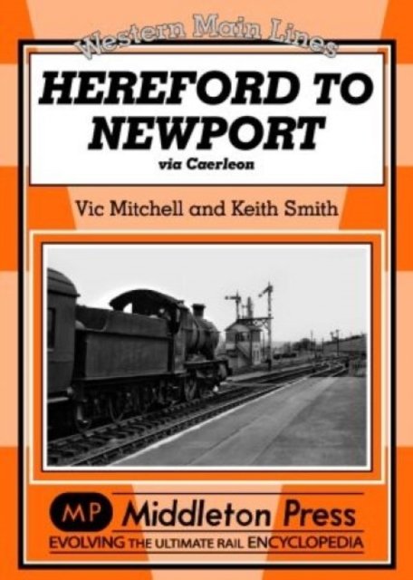 Hereford to Newport: Via Caerleon - Western Main Line - Vic Mitchell - Livros - Middleton Press - 9781904474548 - 7 de maio de 2005
