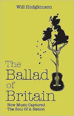 Cover for Will Hodgkinson · The Ballad of Britain: How Music Captured The Soul of a Nation (Paperback Bog) (2009)