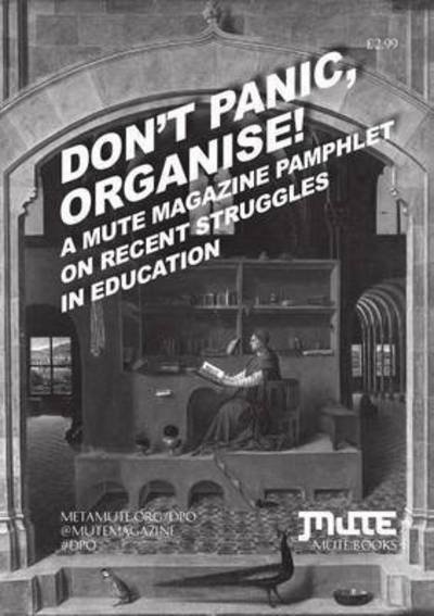 Cover for George Caffentzis · Don't Panic, Organise!: A Mute Magazine Pamphlet on Recent Struggles in Education (Pamphlet) (2015)