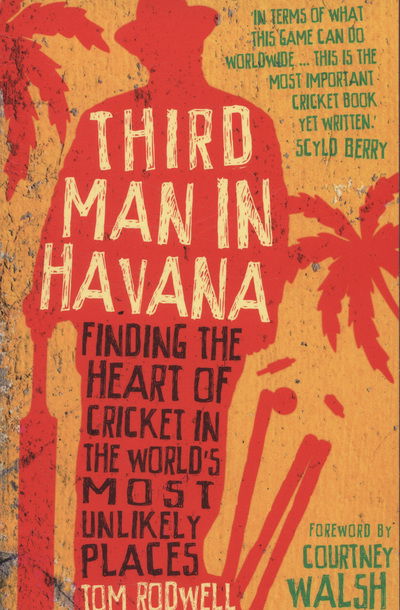 Cover for Tom Rodwell · Third Man in Havana: Finding the Heart of Cricket in the World's Most Unlikely Places (Paperback Book) (2013)