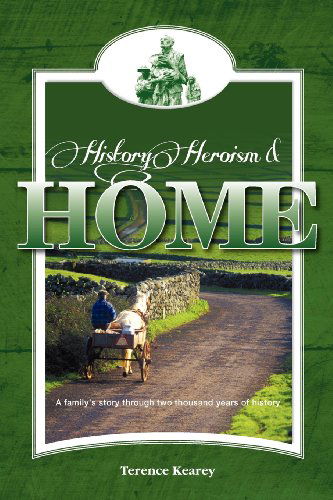 Cover for Mr Terence Kearey · History, Heroism and Home: a Family's Story Through Two Thousand Years of History (Paperback Book) (2011)