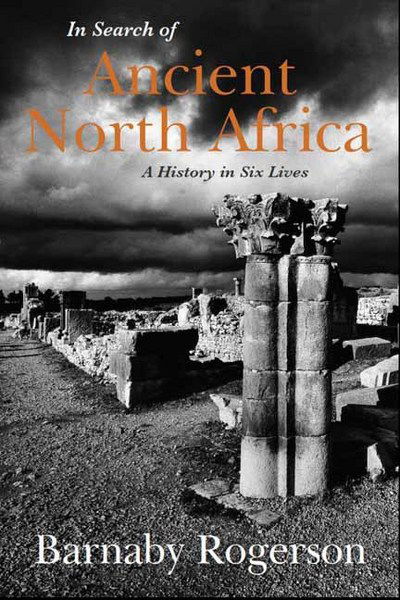 Cover for Barnaby Rogerson · In Search of Ancient North Africa: A History in Six Lives (Hardcover Book) (2017)