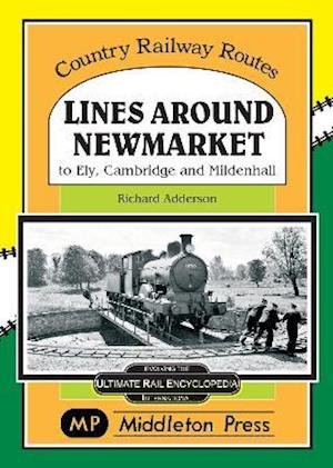 Cover for Richard Adderson · Lines Around Newmarket.: to Ely, Cambridge and Mildenhall. - Country Railway Routes. (Hardcover Book) (2021)