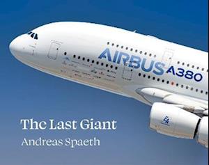 Cover for Andreas Spaeth · A380 The Last Giant (Hardcover Book) (2022)