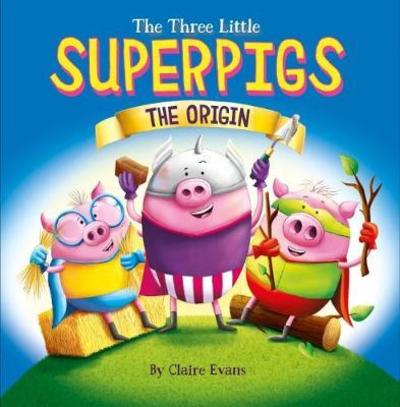 Cover for Claire Evans · The Three Little Superpigs - The Origin (Paperback Book) (2017)