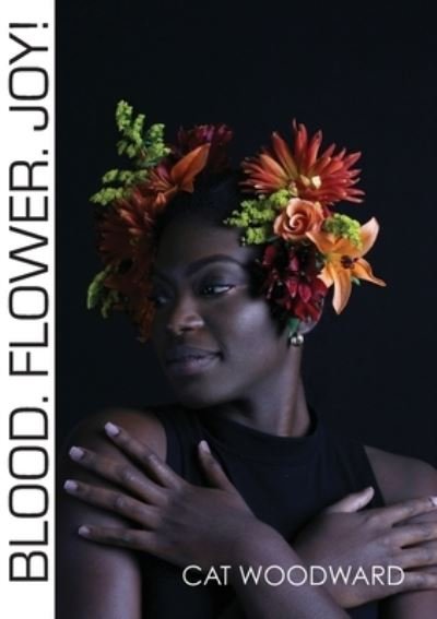 Cover for Cat Woodward · Blood. Flower. Joy! (Paperback Book) (2020)