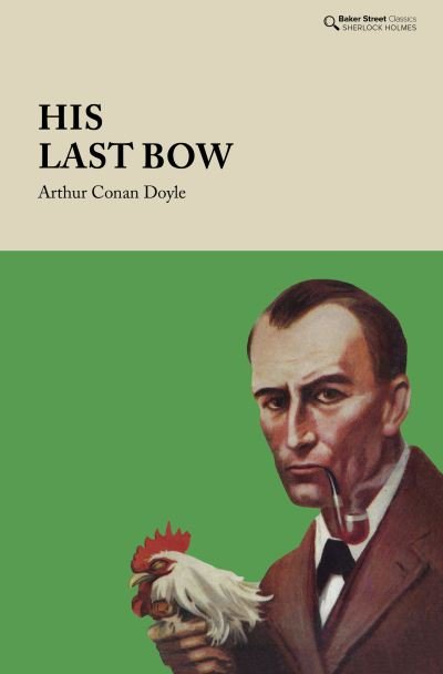 Cover for Arthur Conan Doyle · His Last Bow: Some Reminiscences of Sherlock Holmes - Baker Street Classics (Hardcover Book) (2021)