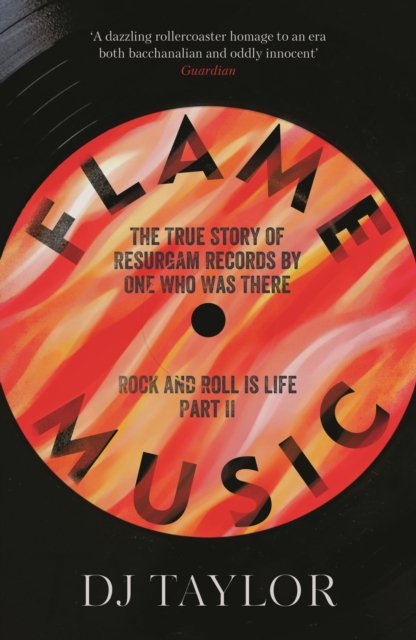 Cover for D.J. Taylor · Flame Music: Rock and Roll is Life: Part II: The True Story of Resurgam Records by One Who Was There (Paperback Book) (2023)