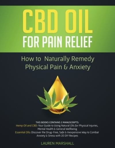 Cover for Lauren Marshall · CBD Oil for Pain Relief: 2 Manuscripts - How to Naturally Remedy Physical Pain &amp; Anxiety (Pocketbok) (2020)